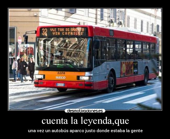 cuenta la leyenda,que - una vez un autobús aparco justo donde estaba la gente