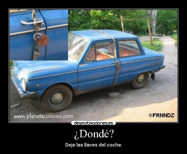 ¿Dondé? - Deje las llaves del coche.