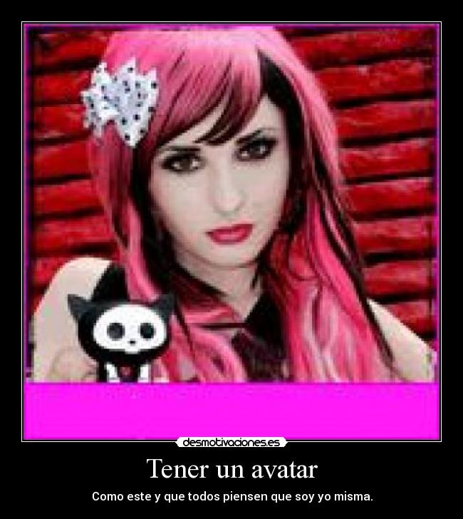 Tener un avatar - Como este y que todos piensen que soy yo misma.