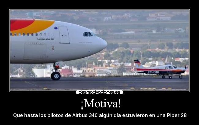 ¡Motiva! - Que hasta los pilotos de Airbus 340 algún día estuvieron en una Piper 28