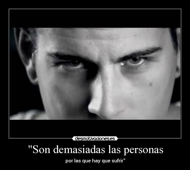 Son demasiadas las personas - por las que hay que sufrir