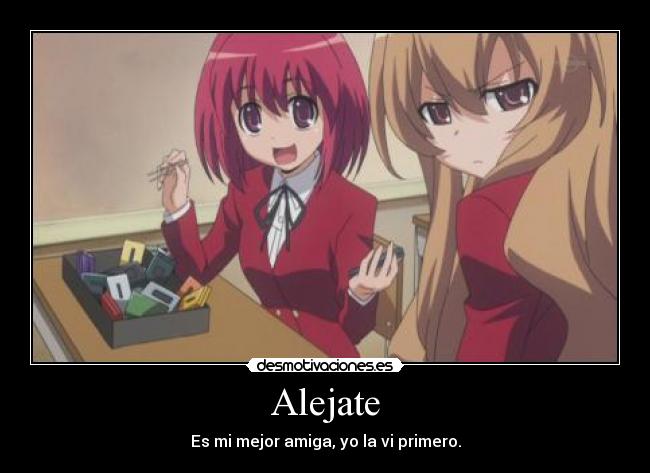 Alejate - Es mi mejor amiga, yo la vi primero.