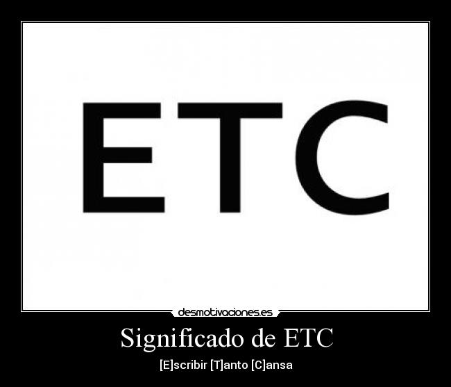 Significado de ETC - [E]scribir [T]anto [C]ansa