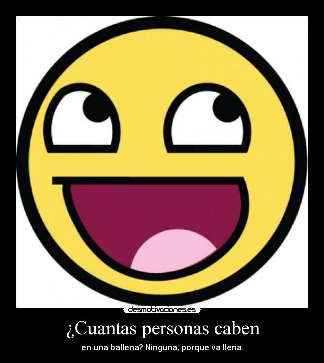 ¿Cuantas personas caben - en una ballena? Ninguna, porque va llena.