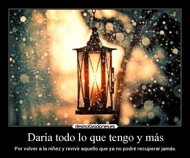 Daría todo lo que tengo y más - 