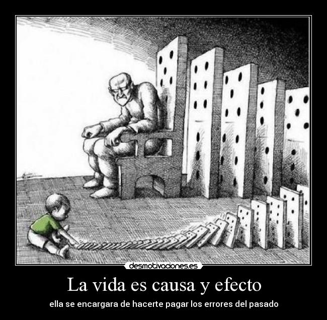 La vida es causa y efecto -