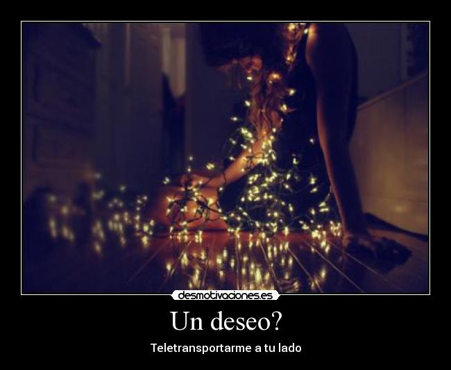 Un deseo? -