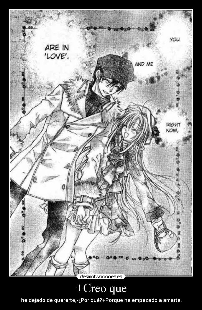 +Creo que - he dejado de quererte,-¿Por qué?+Porque he empezado a amarte.