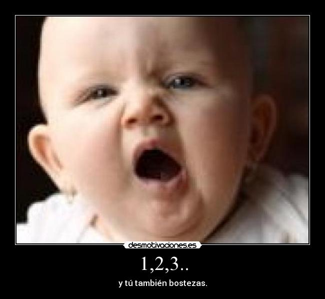 1,2,3.. - y tú también bostezas.