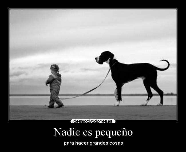Nadie es pequeño - para hacer grandes cosas