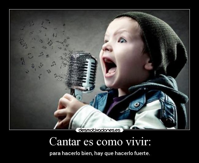 carteles vivir como cantar para hacerlo bien hay que hacerlo fuerte desmotivaciones