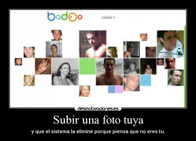 Subir una foto tuya - y que el sistema la elimine porque piensa que no eres tu.