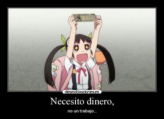 Necesito dinero, - no un trabajo...