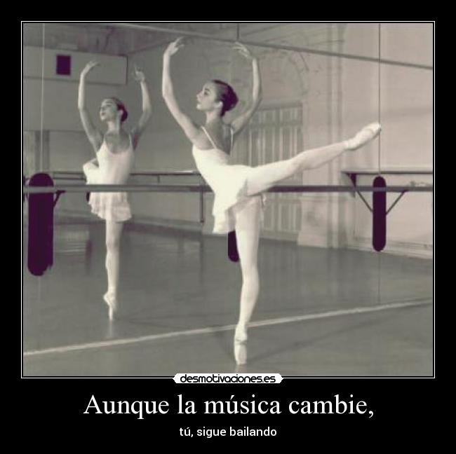 Aunque la música cambie, - tú, sigue bailando