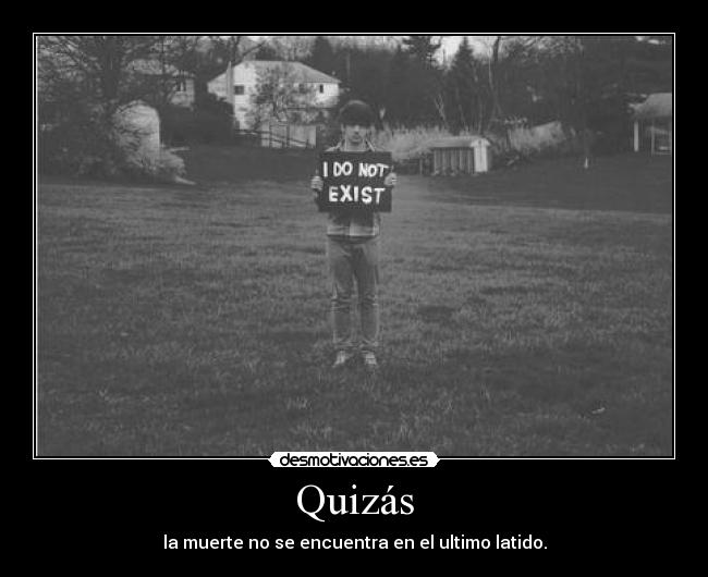 Quizás - la muerte no se encuentra en el ultimo latido.