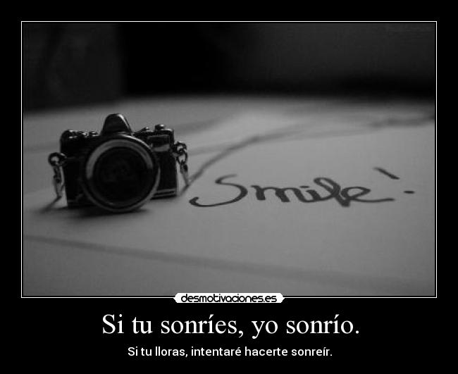 Si tu sonríes, yo sonrío. - 
