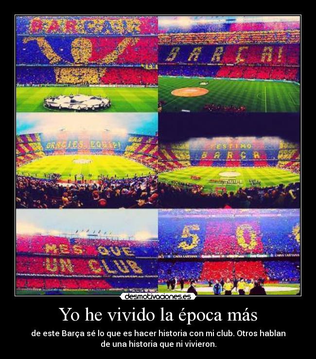 Yo he vivido la época más - de este Barça sé lo que es hacer historia con mi club. Otros hablan
de una historia que ni vivieron.