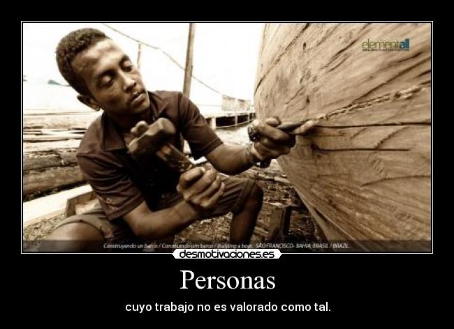 Personas - cuyo trabajo no es valorado como tal.
