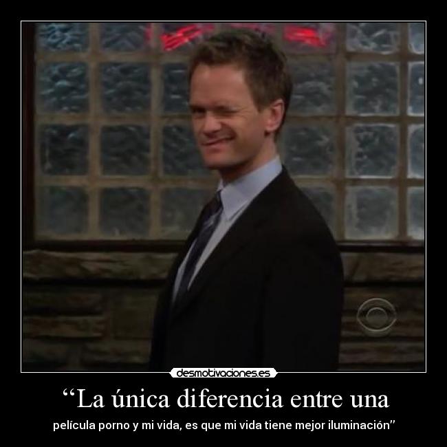 ‘‘La única diferencia entre una - película porno y mi vida, es que mi vida tiene mejor iluminación’’