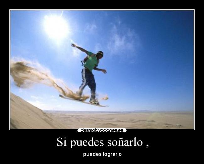 Si puedes soñarlo , - puedes lograrlo