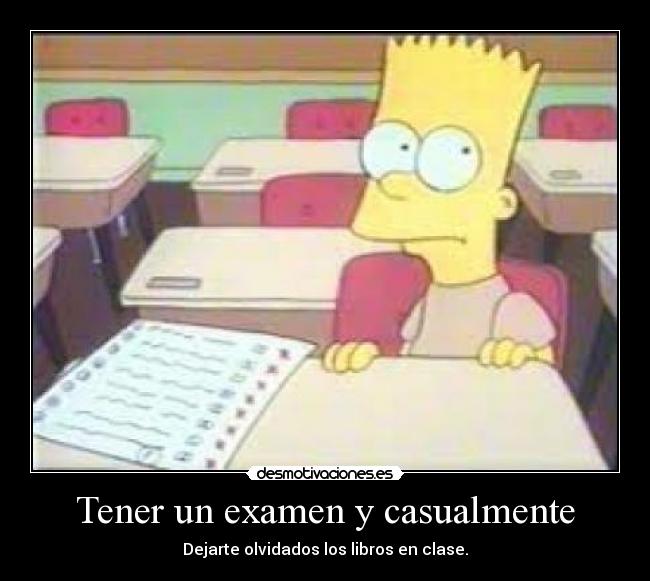Tener un examen y casualmente -