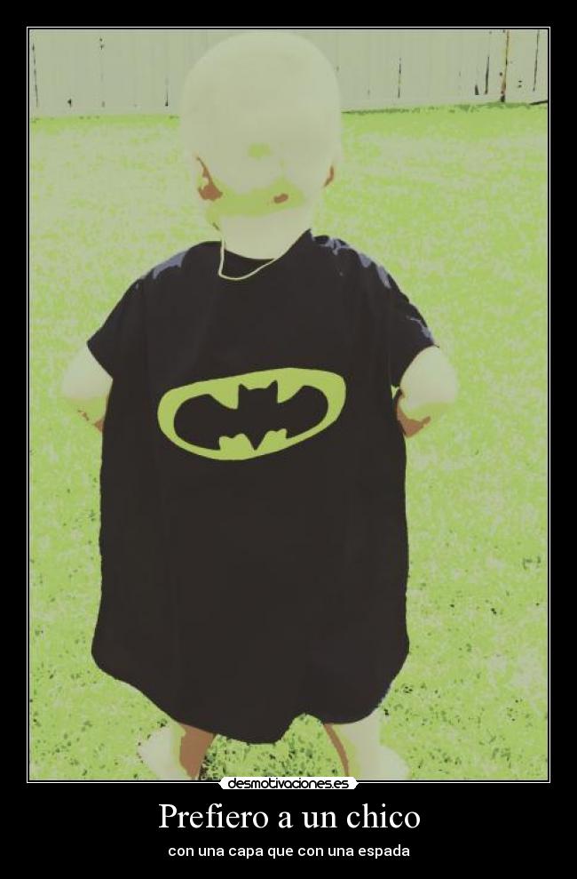 Prefiero a un chico - con una capa que con una espada