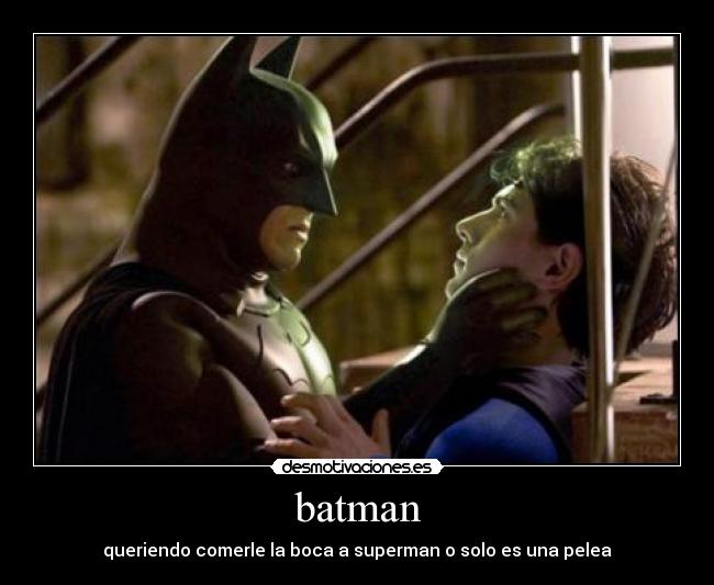 batman - queriendo comerle la boca a superman o solo es una pelea