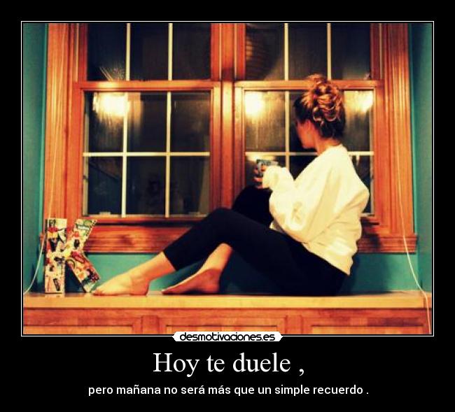 Hoy te duele , - 