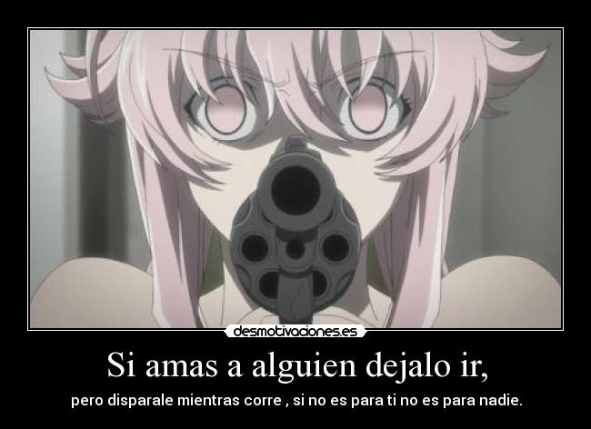 Si amas a alguien dejalo ir, -