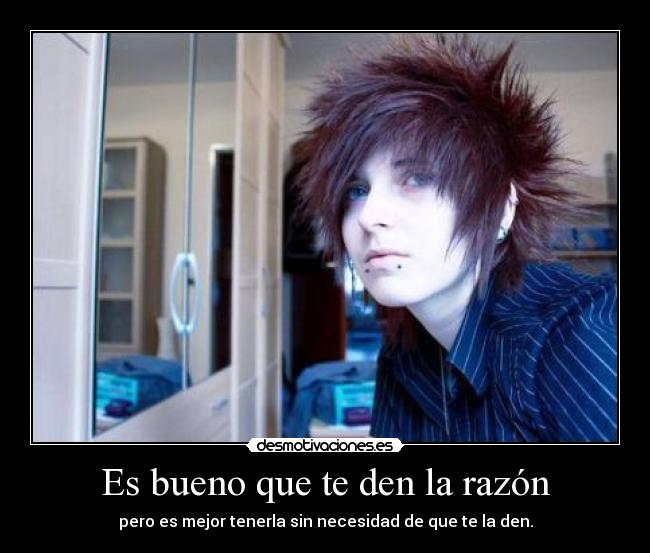Es bueno que te den la razón -