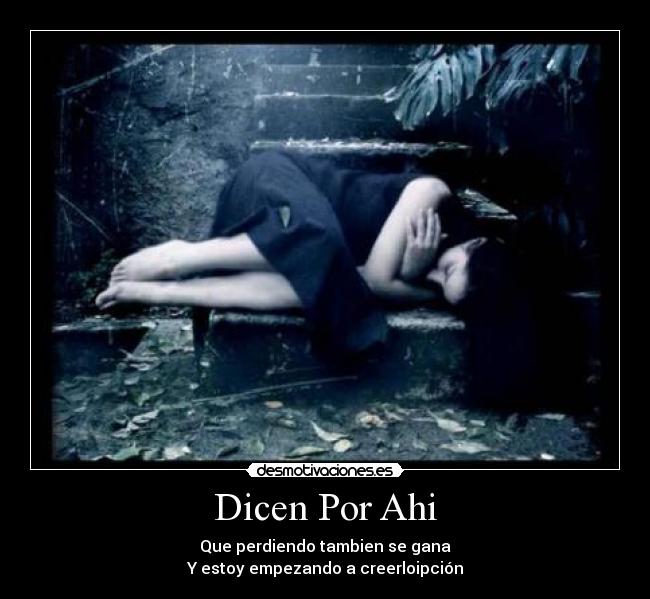 Dicen Por Ahi - Que perdiendo tambien se gana
Y estoy empezando a creerloipción