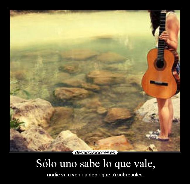 Sólo uno sabe lo que vale, - 