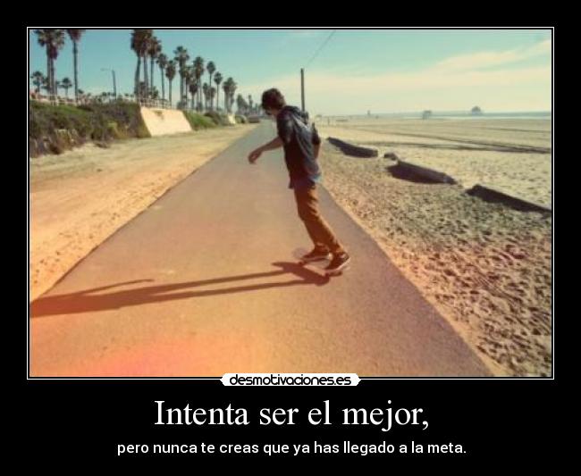 Intenta ser el mejor, - 