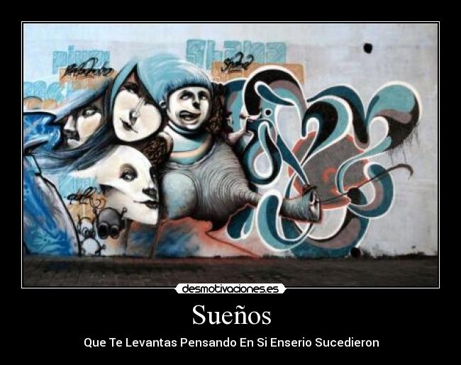 Sueños - Que Te Levantas Pensando En Si Enserio Sucedieron