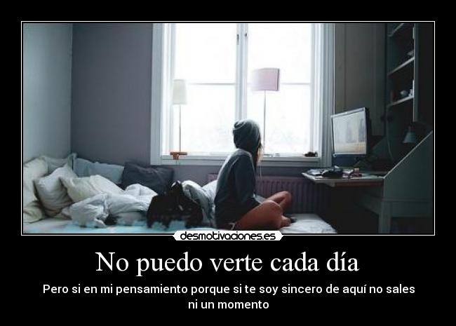 No puedo verte cada día -