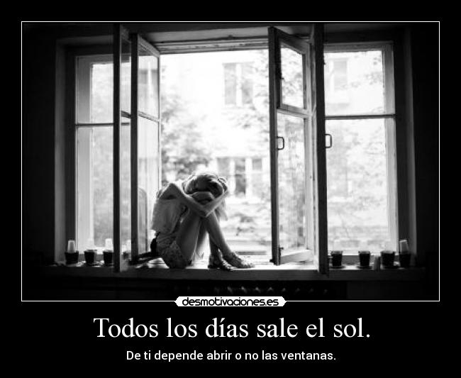 carteles todos los dias sale sol depende abrir ventana desmotivaciones