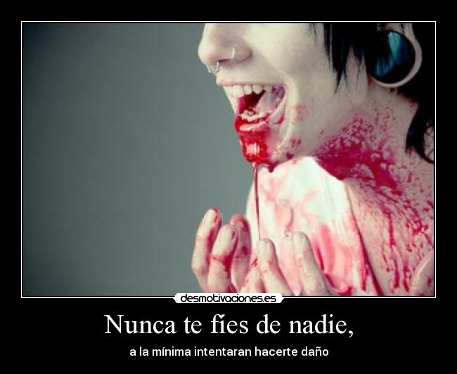 Nunca te fíes de nadie, -