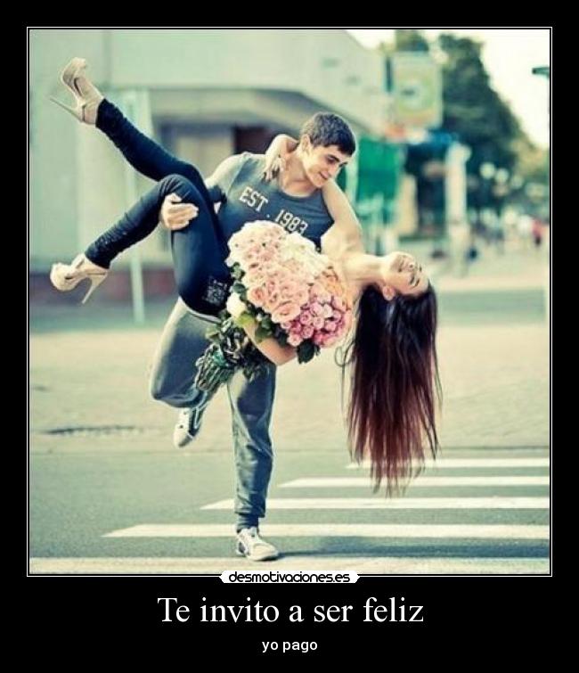 Te invito a ser feliz -