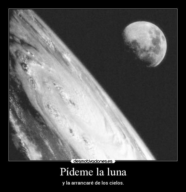 carteles pideme luna arrancare los cielos desmotivaciones