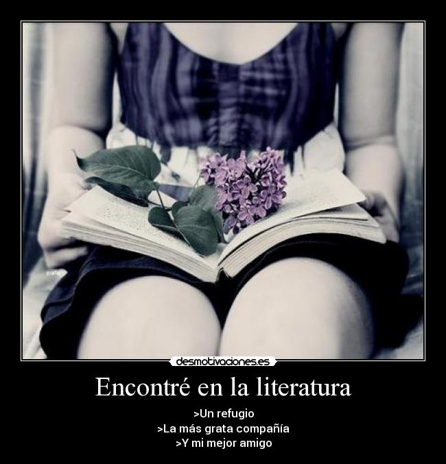 Encontré en la literatura - >Un refugio
>La más grata compañía
>Y mi mejor amigo