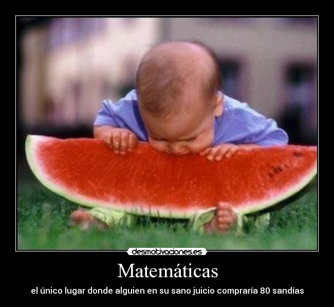 Matemáticas - el único lugar donde alguien en su sano juicio compraría 80 sandías