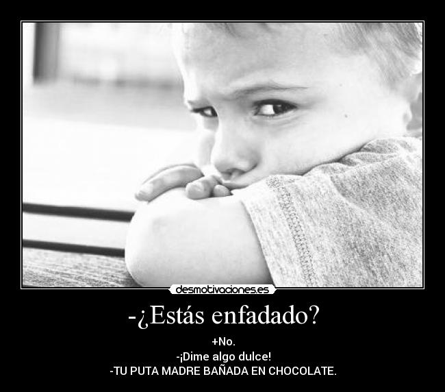-¿Estás enfadado? -