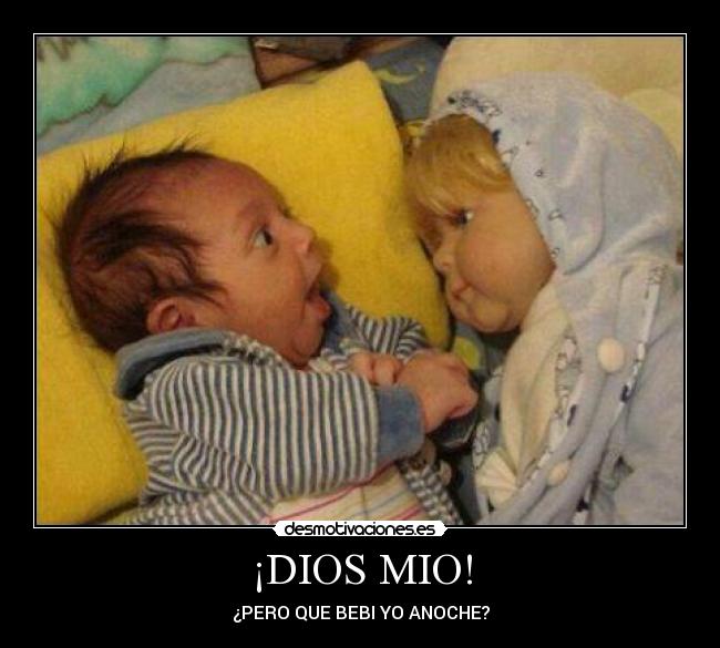 ¡DIOS MIO! - ¿PERO QUE BEBI YO ANOCHE?