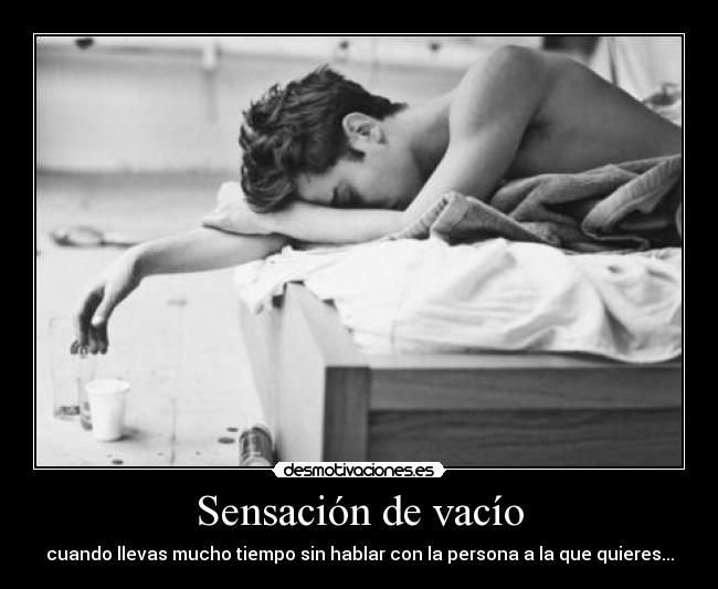 Sensación de vacío - cuando llevas mucho tiempo sin hablar con la persona a la que quieres...