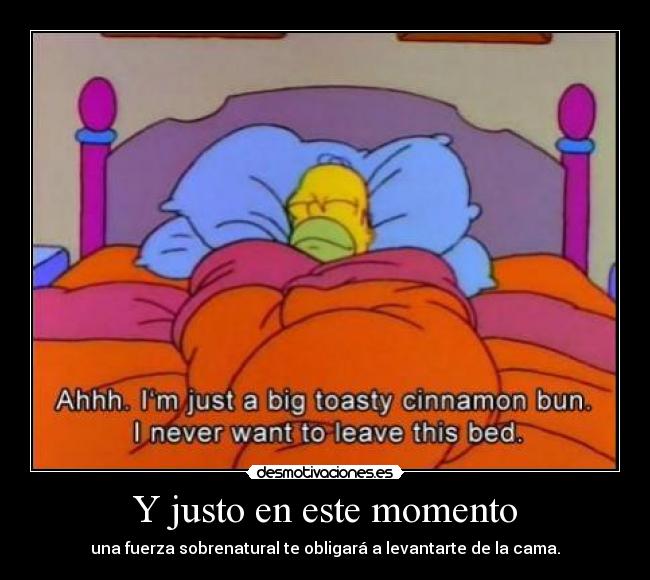 Y justo en este momento - una fuerza sobrenatural te obligará a levantarte de la cama.