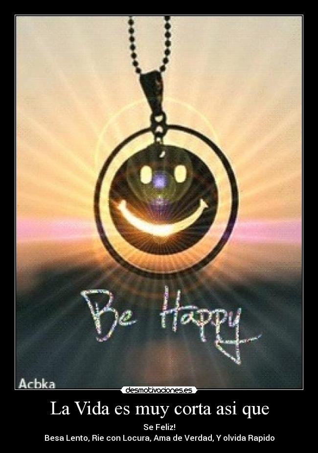La Vida es muy corta asi que - 