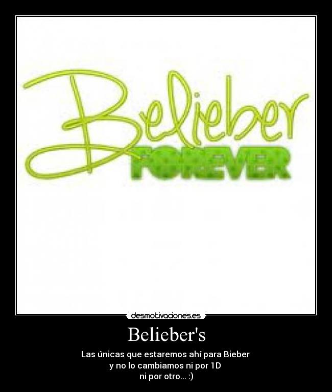 Beliebers - Las únicas que estaremos ahí para Bieber
y no lo cambiamos ni por 1D
ni por otro... :)