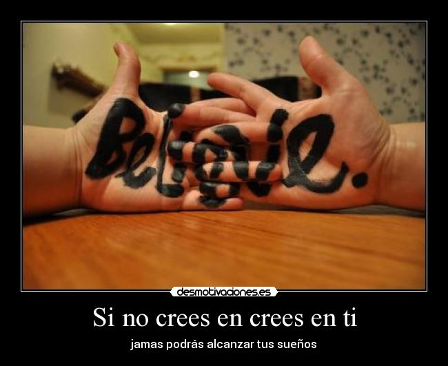 Si no crees en crees en ti - 