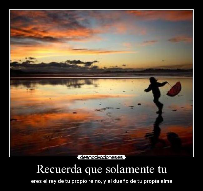 Recuerda que solamente tu -