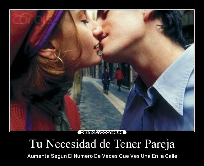 Tu Necesidad de Tener Pareja - Aumenta Segun El Numero De Veces Que Ves Una En la Calle